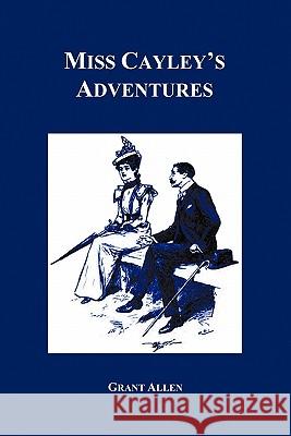 Miss Cayley's Adventures Grant Allen 9781849025164 Benediction Classics