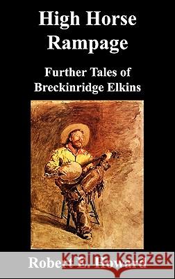 High Horse Rampage: Further Tales of Breckinridge Elkins Robert Howard 9781849026925