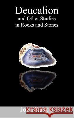 Deucalion and Other Studies in Rocks and Stones John Ruskin 9781849027069 Benediction Classics