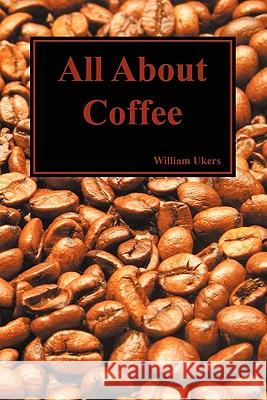 All about Coffee (Paperback) Ukers, William 9781849028707 Benediction Classics