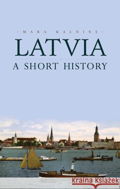 Latvia: A Short History Mara Kalnins 9781849044622 C Hurst & Co Publishers Ltd