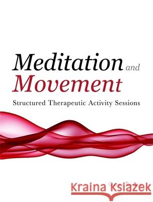 Meditation and Movement: Structured Therapeutic Activity Sessions Rosser, Garry 9781849050180 0