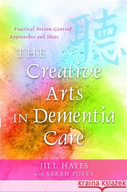 The Creative Arts in Dementia Care: Practical Person-Centred Approaches and Ideas McNiff, Shaun 9781849050562