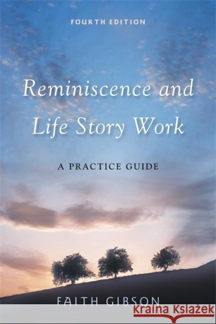 Reminiscence and Life Story Work: A Practice Guide Gibson, Faith 9781849051514 0