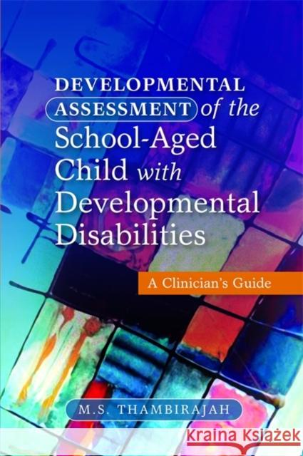Developmental Assessment of the School-Aged Child with Developmental Disabilities: A Clinician's Guide Thambirajah, M. S. 9781849051811 0