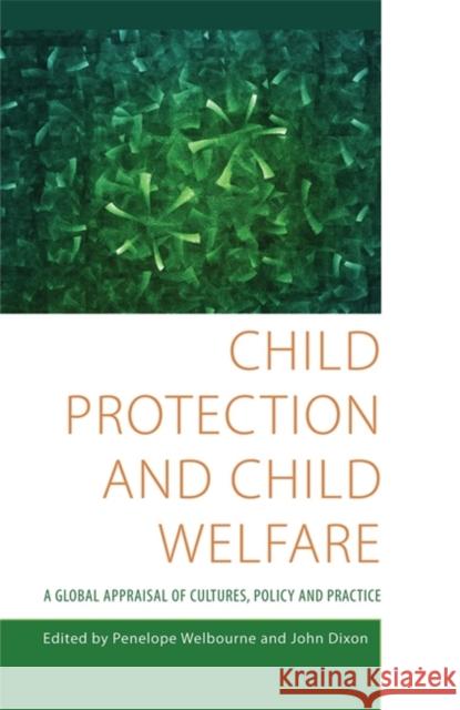 Child Protection and Child Welfare: A Global Appraisal of Cultures, Policy and Practice Dixon, John 9781849051910