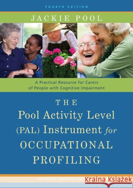 The Pool Activity Level (Pal) Instrument for Occupational Profiling: A Practical Resource for Carers of People with Cognitive Impairment Fourth Editio Pool, Jackie 9781849052214 0