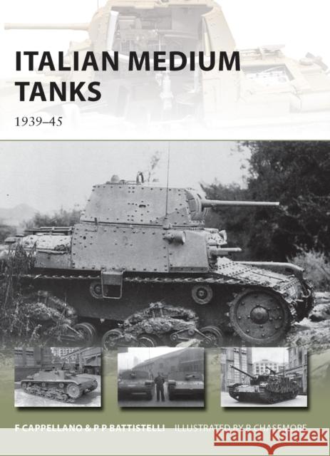 Italian Medium Tanks: 1939–45 Pier Paolo Battistelli 9781849087759