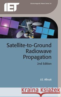 Satellite-To-Ground Radiowave Propagation J E Allnutt 9781849191500 0