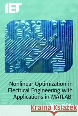 Nonlinear Optimization in Electrical Engineering with Applications in Matlab(r) Mohamed Bakr 9781849195430