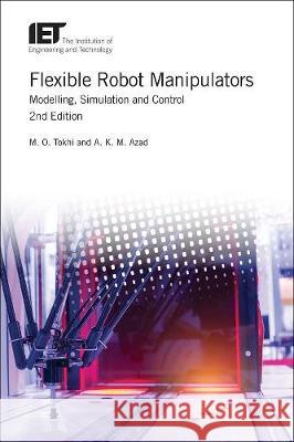 Flexible Robot Manipulators: Modelling, Simulation and Control Tokhi, M. O. 9781849195836 0