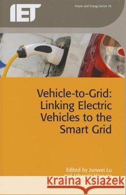 Vehicle-To-Grid: Linking Electric Vehicles to the Smart Grid Jenwei Lu Jahangir Hossain 9781849198554 Institution of Engineering & Technology