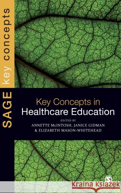 Key Concepts in Healthcare Education Elizabeth Mason-Whitehead Jan Gidman Annette McIntosh 9781849200097 Sage Publications (CA)