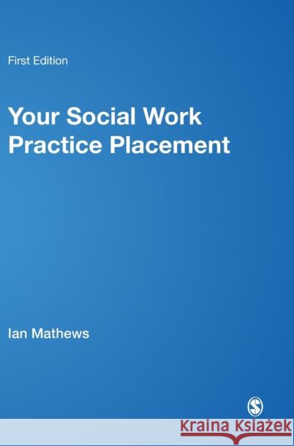 Your Social Work Practice Placement Mathews, Ian 9781849201780 SAGE Publications Ltd