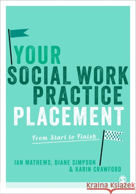 Your Social Work Practice Placement: From Start to Finish Mathews, Ian 9781849201797 Sage Publications Ltd