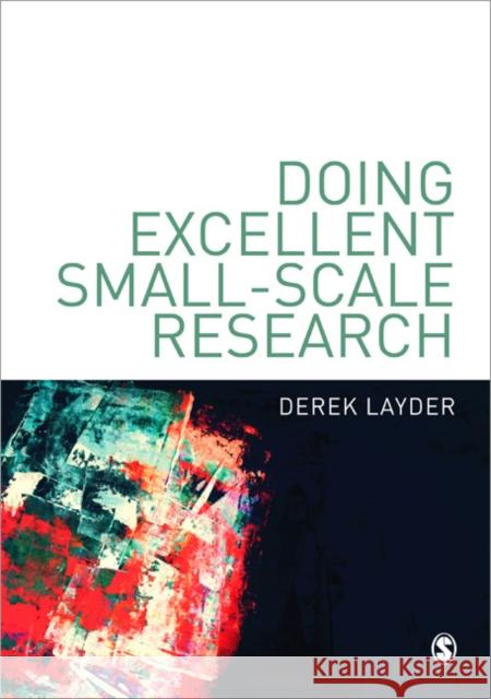 Doing Excellent Small-Scale Research Derek Layder 9781849201834