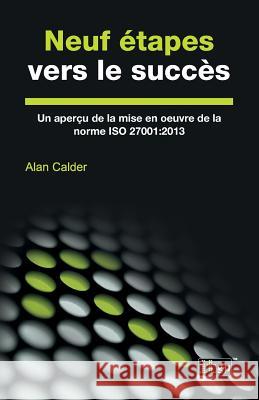 Neuf étapes vers le succès: Un aperçu de la mise en oeuvre de la norme ISO 27001:2013 Calder, Alan 9781849289207 It Governance Ltd