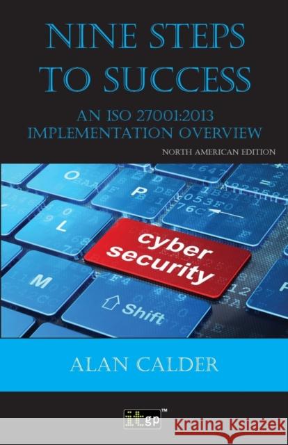 Nine Steps to Success: An ISO 27001 Implementation Overview It Governance Publishing 9781849289498 It Governance Ltd