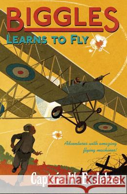 Biggles Learns to Fly W E Johns 9781849419703 Penguin Random House Children's UK
