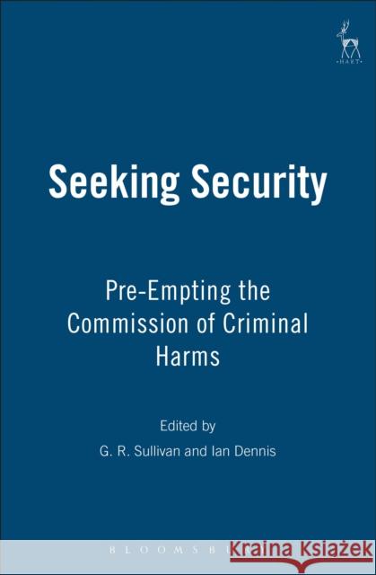 Seeking Security: Pre-Empting the Commission of Criminal Harms Sullivan, G. R. 9781849461665 0