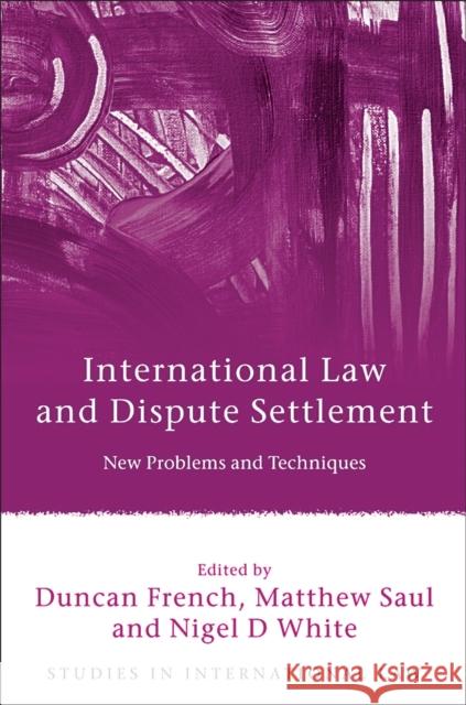 International Law and Dispute Settlement: New Problems and Techniques French 9781849463591