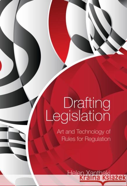 Drafting Legislation: Art and Technology of Rules for Regulation Helen Xanthaki 9781849464284 Hart Publishing (UK)