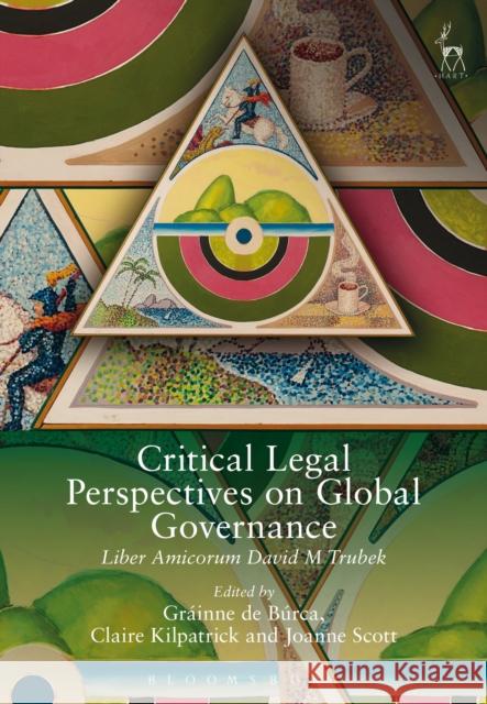 Critical Legal Perspectives on Global Governance: Liber Amicorum David M Trubek Búrca, Gráinne de 9781849469678