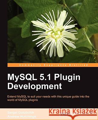 MySQL 5.1 Plugin Development Andrew Hutchings Sergei Golubchik 9781849510608 Packt Publishing