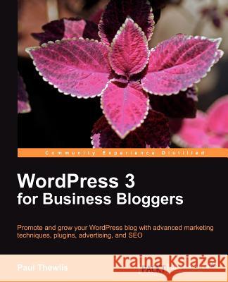 Wordpress 3 for Business Bloggers Thewlis, Paul 9781849511322 PACKT PUBLISHING