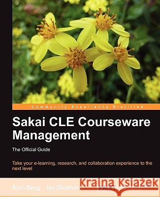 Sakai Cle Courseware Management: The Official Guide Mark Berg, Alan 9781849515429