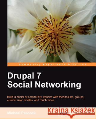 Drupal 7 Social Networking Michael Peacock 9781849516006 0