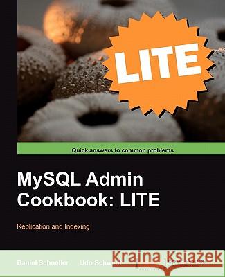 MySQL Admin Cookbook Lite: Replication and Indexing Schneller, Daniel 9781849516143 Packt Publishing