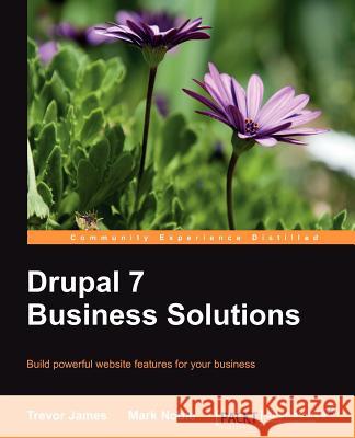 Drupal 7 Business Solutions James, Trevor; Noble, Mark 9781849516648 PACKT PUBLISHING
