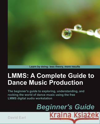Lmms: A Complete Guide to Dance Music Production Earl, David 9781849517041 Packt