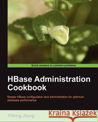 Hbase Administration Cookbook Jiang, Yifeng 9781849517140