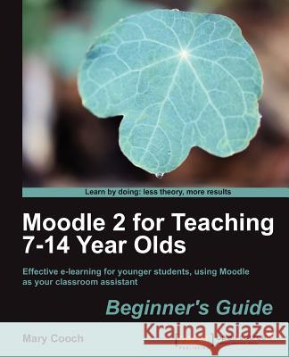 Moodle 2 for Teaching 7-14 Year Olds Beginner's Guide M Cooch 9781849518321 0
