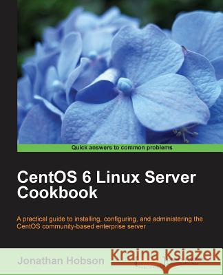 Centos 6 Linux Server Cookbook Hobson, Jonathan 9781849519021
