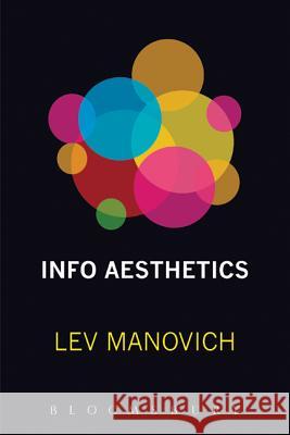 Info-Aesthetics Lev Manovich 9781849660105 BLOOMSBURY ACADEMIC
