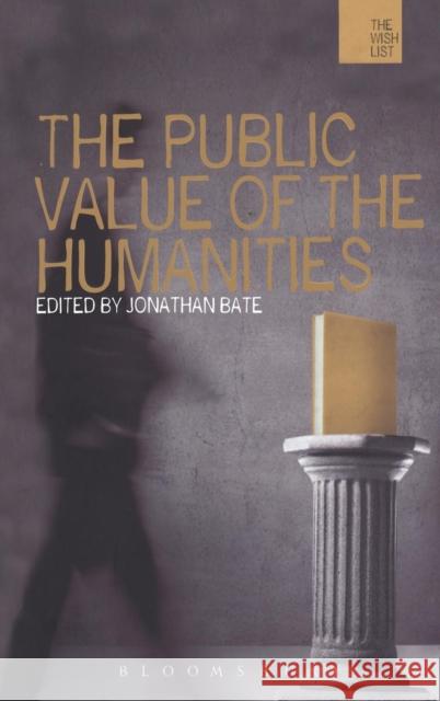 The Public Value of the Humanities Jonathan Bate 9781849664714