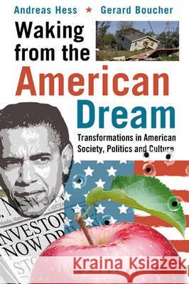 Waking from the American Dream: Transformations in American Society, Politics and Culture Andreas Hess Gerard Boucher Hess 9781849668941