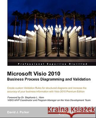 Microsoft VISIO 2010 Business Process Diagramming and Validation Parker, David John 9781849680141 Packt Publishing