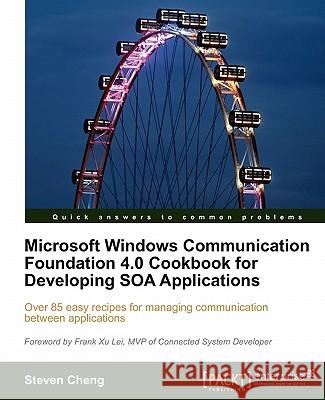 Microsoft Windows Communication Foundation 4.0 Cookbook for Developing Soa Applications Cheng, Steven 9781849680769 Packt Publishing