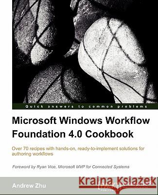 Microsoft Windows Workflow Foundation 4.0 Cookbook Andrew Zhu 9781849680783