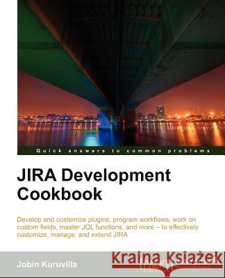 Jira Development Cookbook Kuruvilla, Jobin 9781849681803 PACKT PUBLISHING
