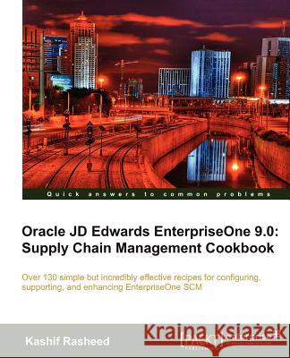 Oracle Jd Edwards Enterpriseone 9.0: Supply Chain Management Cookbook K. Rasheed   9781849681964 Packt Publishing Limited