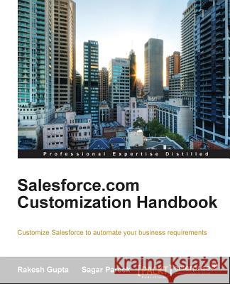 Salesforce.com Customization Handbook Rakesh Gupta Sagar Pareek  9781849685986 Packt Publishing