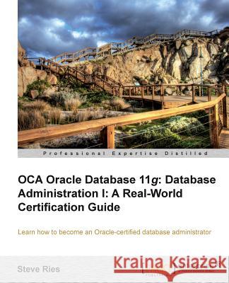 Oracle Database 11g Administration I Certification Guide Ries, Steve 9781849687300
