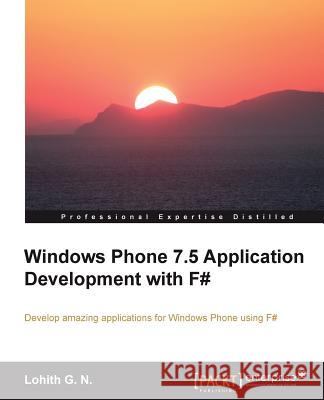 Windows Phone 7.5 Application Development with F# G. N., Lohith 9781849687843 Packt Publishing