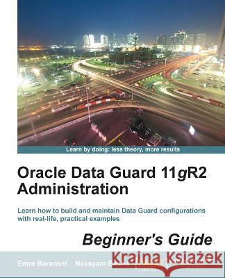 Oracle Data Guard 11gr2 Administration Beginner's Guide Baransel, Emre 9781849687904 0