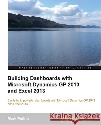 Building Dashboards with Microsoft Dynamics GP 2013 and Excel 2013 Matt Keas 9781849689069 0